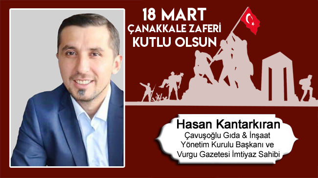 Hasan Kantarkıran’ın 18 Mart Çanakkale Zaferi ve Şehitleri Anma Günü Mesajı