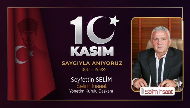 Seyfettin Selim’in 10 Kasım Atatürk’ü Anma Günü Mesajı